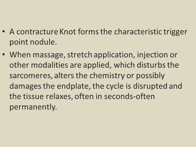 A contracture Knot forms the characteristic trigger point nodule. When massage, stretch application, injection